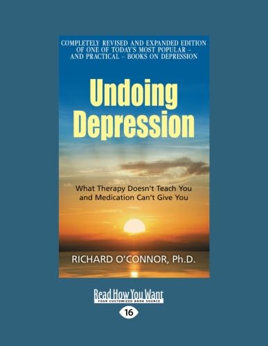 Undoing Depression: What Therapy Doesn't Teach You and Medication Can't Give You von ReadHowYouWant